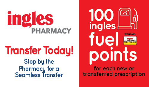 Ingles Pharmacy Transfer Today! 100 ingles fuel points for each new transgerred prescription